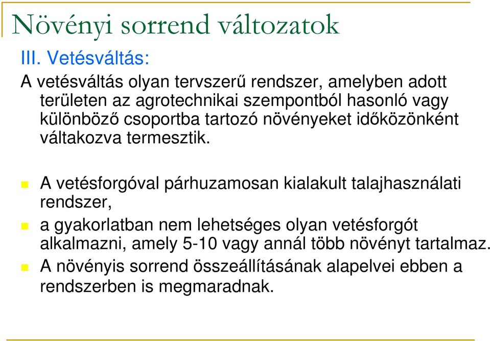 különbözı csoportba tartozó növényeket idıközönként váltakozva termesztik.