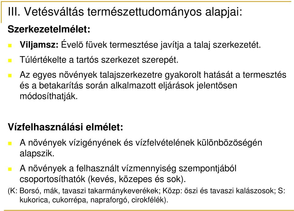 Az egyes növények talajszerkezetre gyakorolt hatását a termesztés és a betakarítás során alkalmazott eljárások jelentısen módosíthatják.