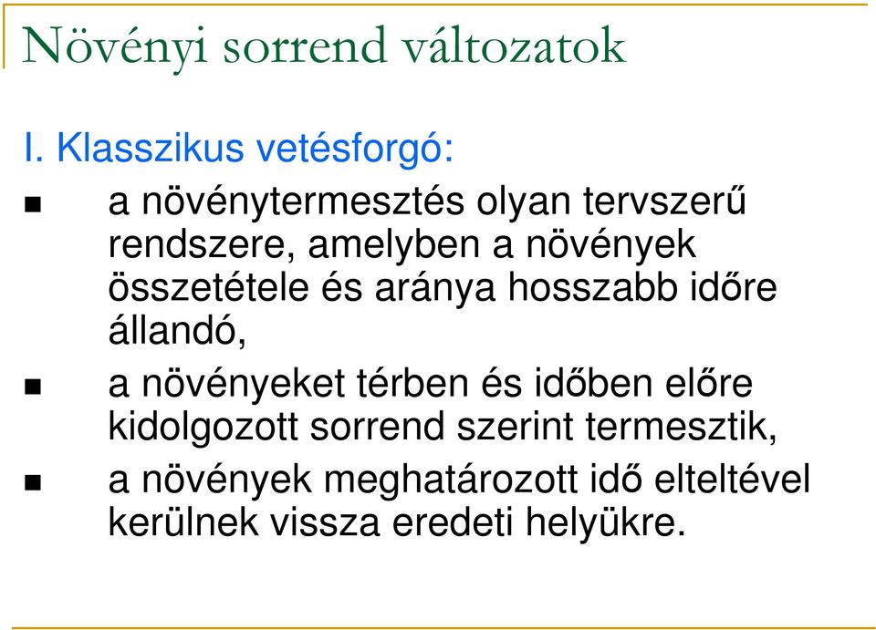 a növények összetétele és aránya hosszabb idıre állandó, a növényeket térben