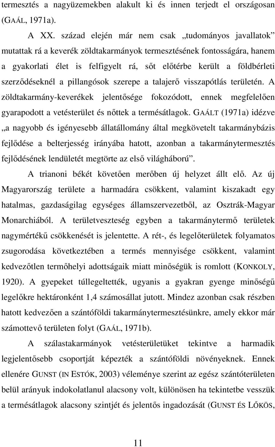 szerzıdéseknél a pillangósok szerepe a talajerı visszapótlás területén. A zöldtakarmány-keverékek jelentısége fokozódott, ennek megfelelıen gyarapodott a vetésterület és nıttek a termésátlagok.