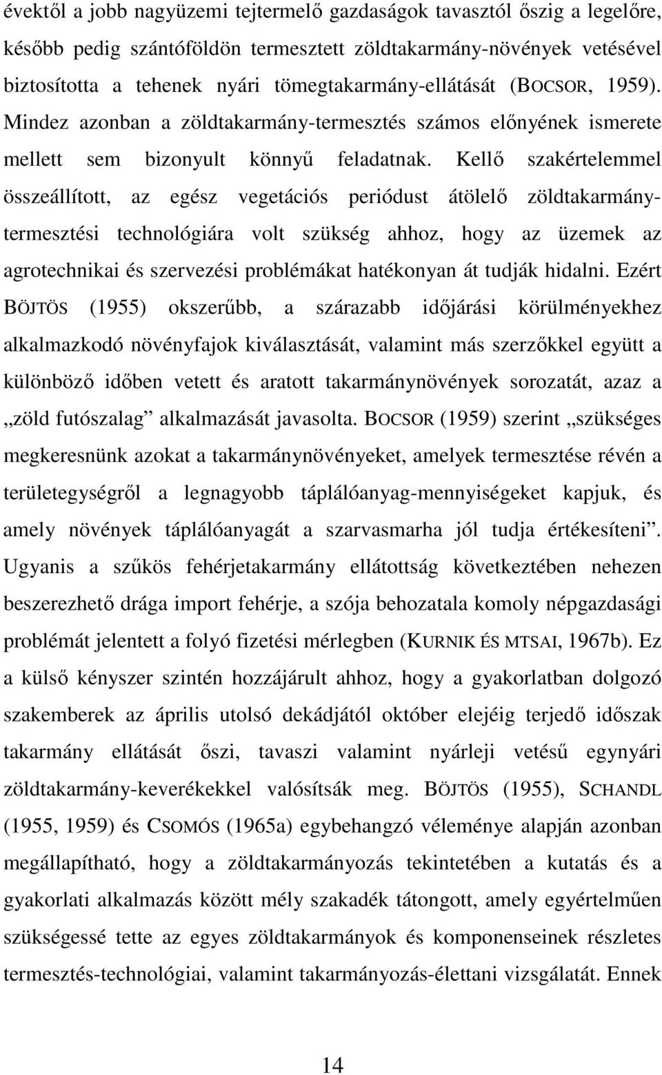 Kellı szakértelemmel összeállított, az egész vegetációs periódust átölelı zöldtakarmánytermesztési technológiára volt szükség ahhoz, hogy az üzemek az agrotechnikai és szervezési problémákat