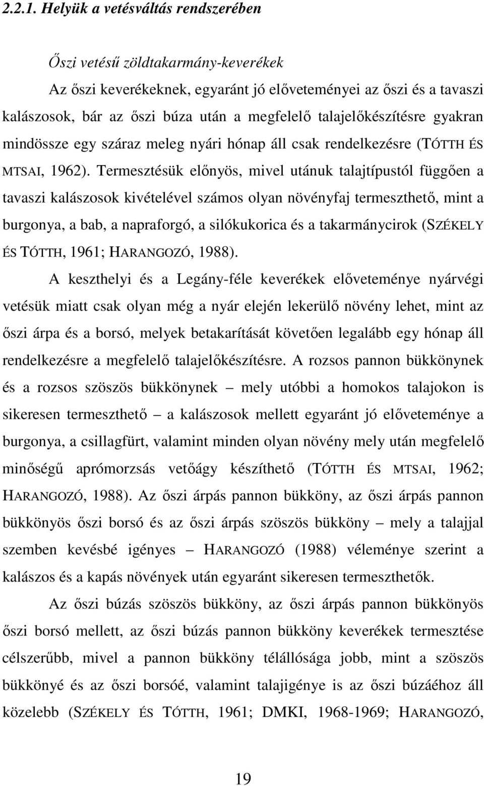 talajelıkészítésre gyakran mindössze egy száraz meleg nyári hónap áll csak rendelkezésre (TÓTTH ÉS MTSAI, 1962).