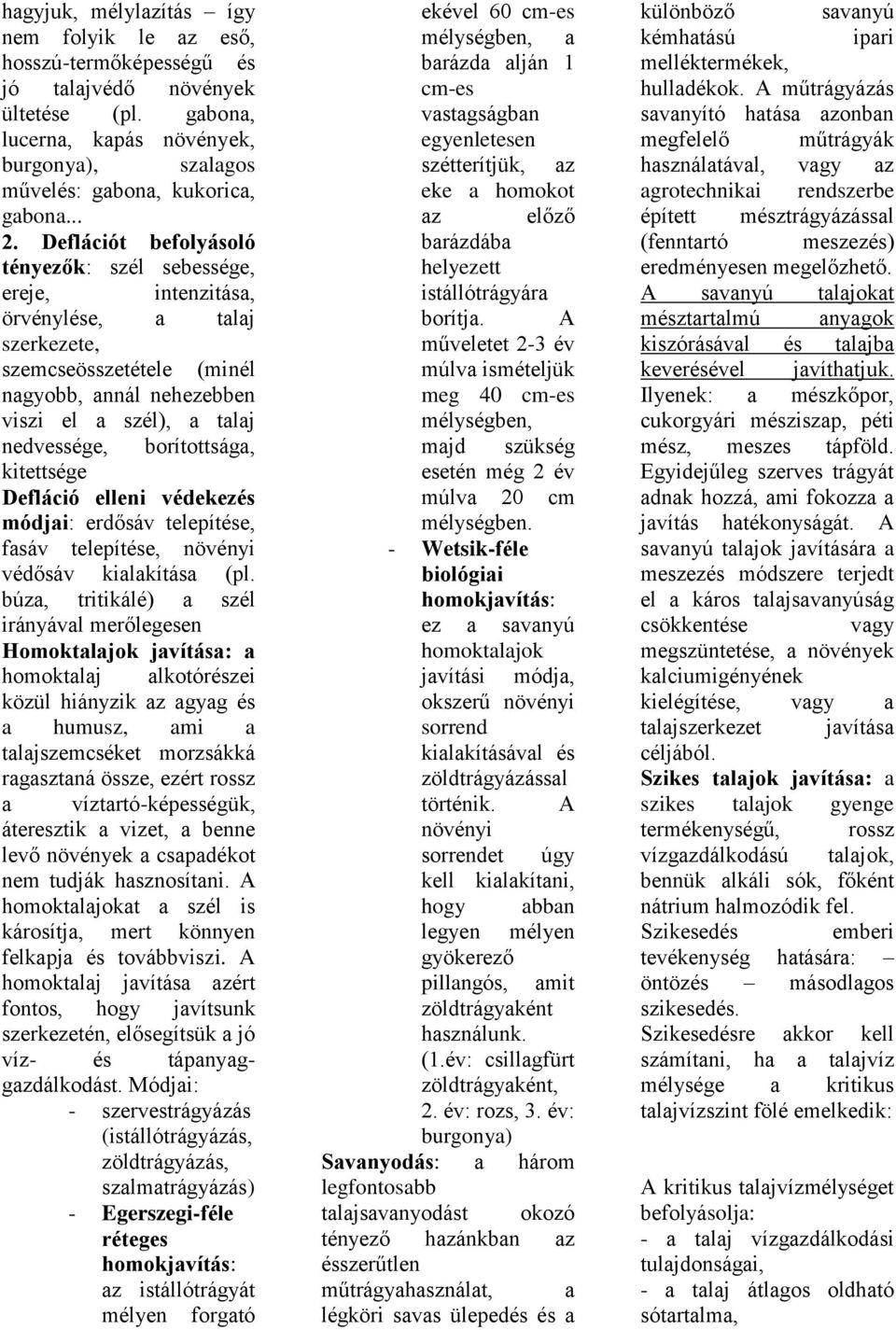 borítottsága, kitettsége Defláció elleni védekezés módjai: erdősáv telepítése, fasáv telepítése, növényi védősáv kialakítása (pl.