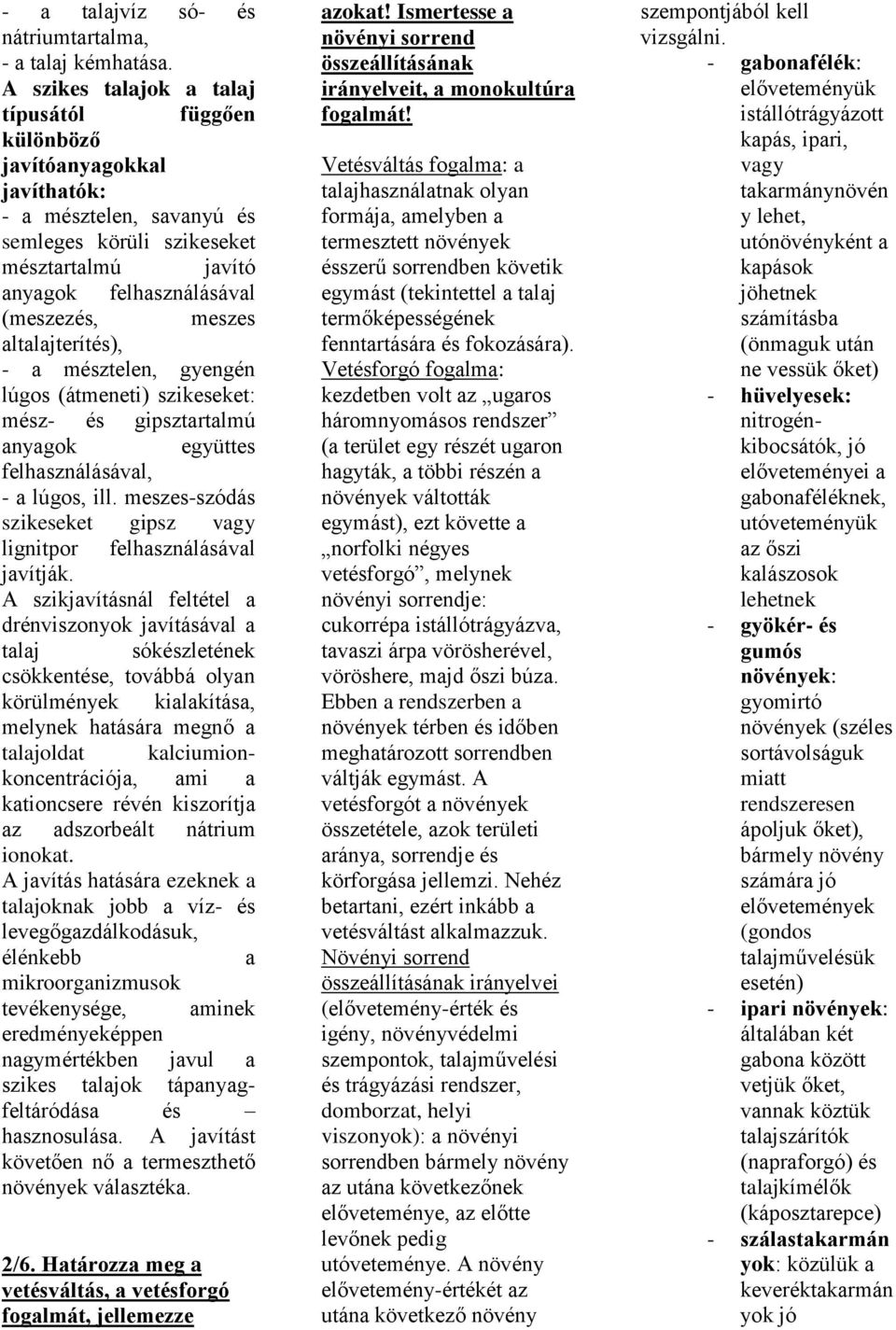 altalajterítés), - a mésztelen, gyengén lúgos (átmeneti) szikeseket: mész- és gipsztartalmú anyagok együttes felhasználásával, - a lúgos, ill.