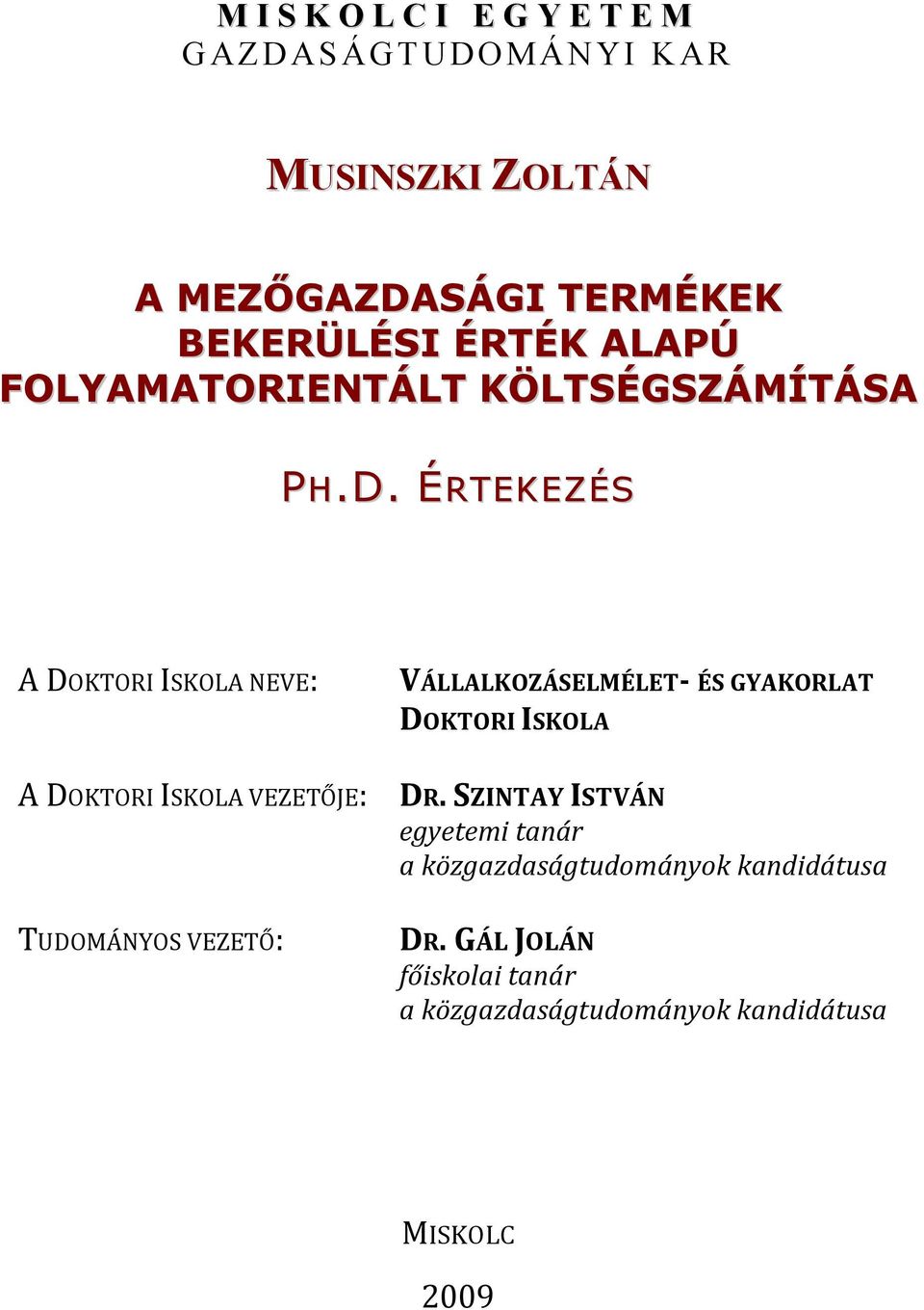 ÉRTEKEZÉS A DOKTORI ISKOLA NEVE: A DOKTORI ISKOLA VEZETŐJE: TUDOMÁNYOS VEZETŐ: VÁLLALKOZÁSELMÉLET- ÉS
