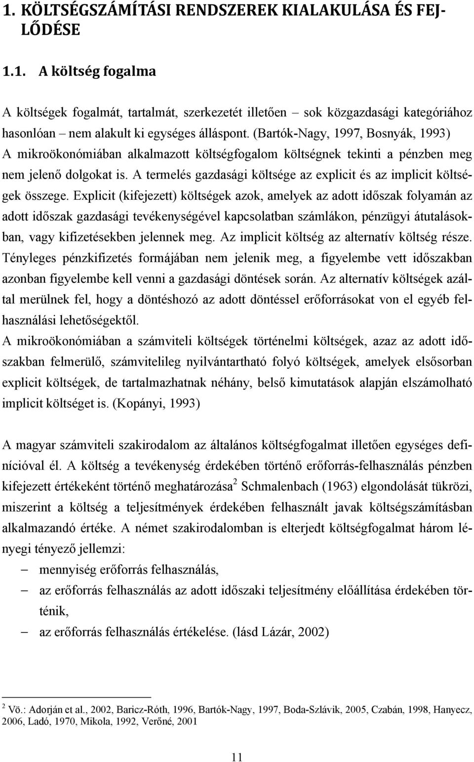 A termelés gazdasági költsége az explicit és az implicit költségek összege.