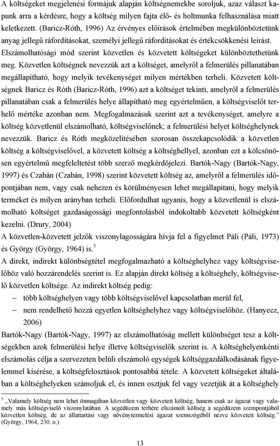 Elszámolhatósági mód szerint közvetlen és közvetett költségeket különböztethetünk meg.