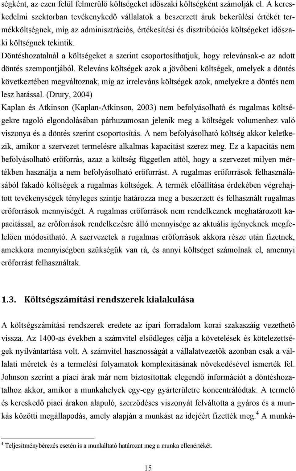 Döntéshozatalnál a költségeket a szerint csoportosíthatjuk, hogy relevánsak-e az adott döntés szempontjából.