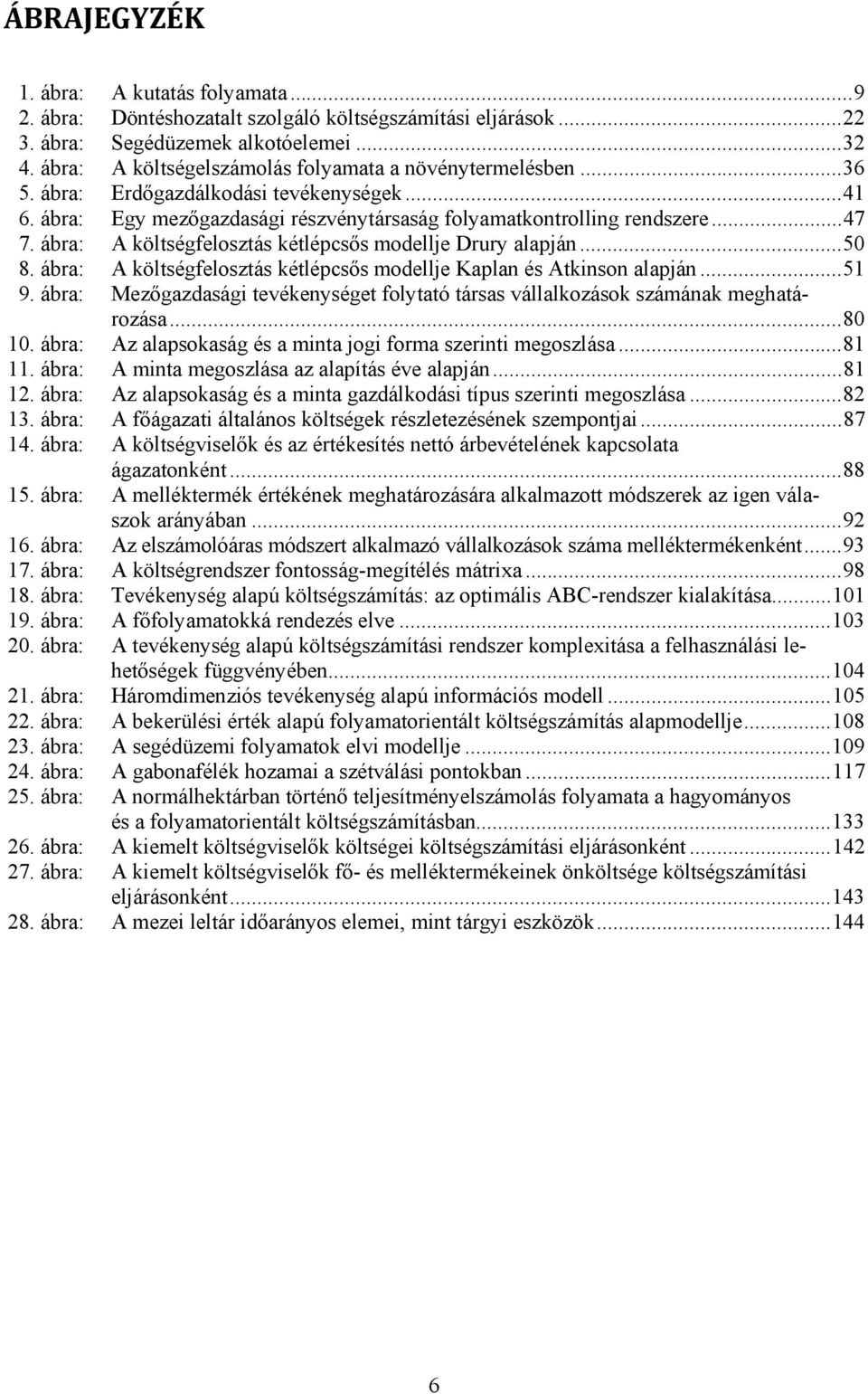 ábra: A költségfelosztás kétlépcsős modellje Drury alapján... 50 8. ábra: A költségfelosztás kétlépcsős modellje Kaplan és Atkinson alapján... 51 9.