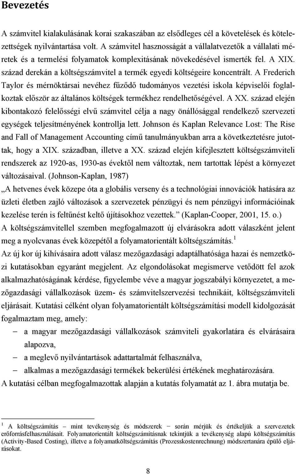 század derekán a költségszámvitel a termék egyedi költségeire koncentrált.