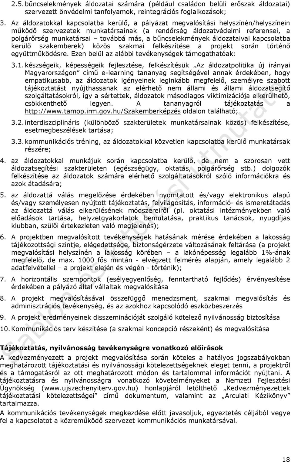 bűncselekmények áldozataival kapcsolatba kerülő szakemberek) közös szakmai felkészítése a projekt során történő együttműködésre. Ezen belül az alábbi tevékenységek támogathatóak: 3.1.