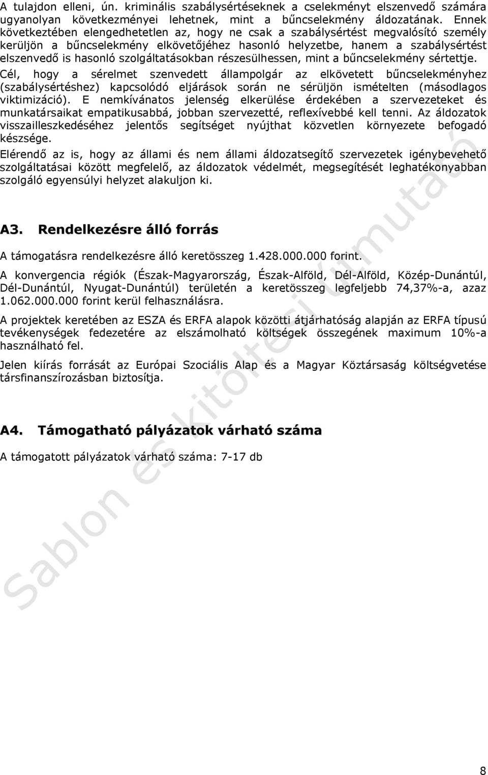szolgáltatásokban részesülhessen, mint a bűncselekmény sértettje.