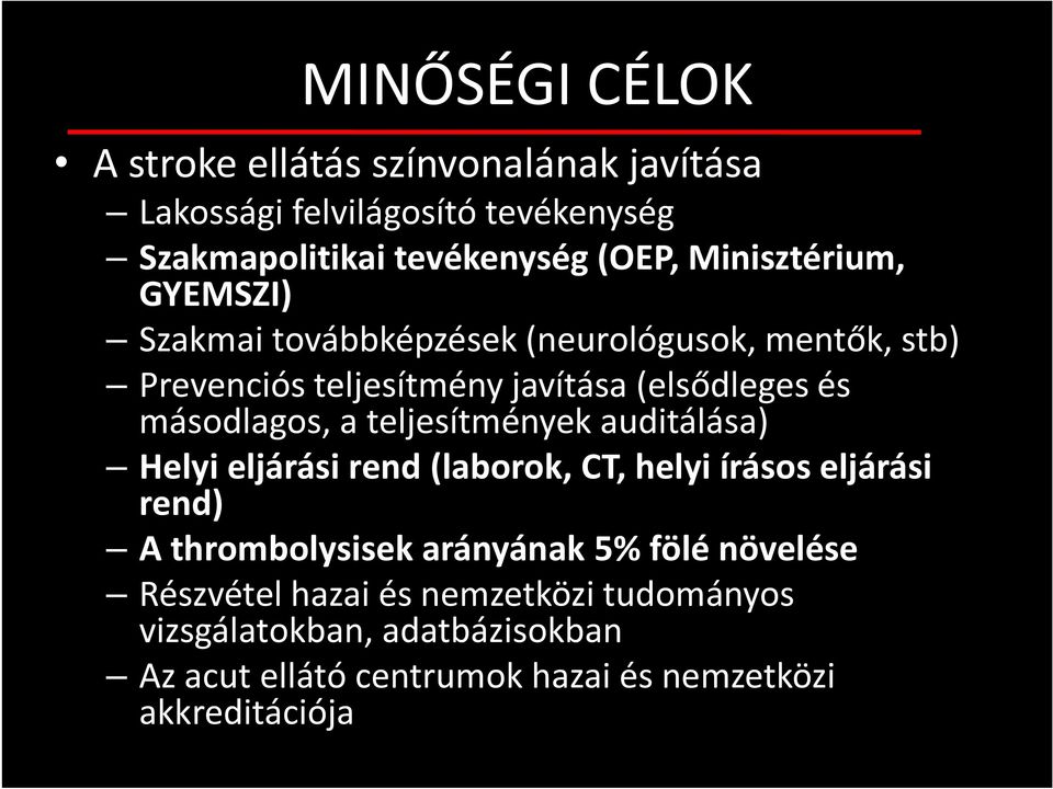 másodlagos, a teljesítmények auditálása) Helyi eljárási rend (laborok, CT, helyi írásos eljárási rend) A thrombolysisek arányának
