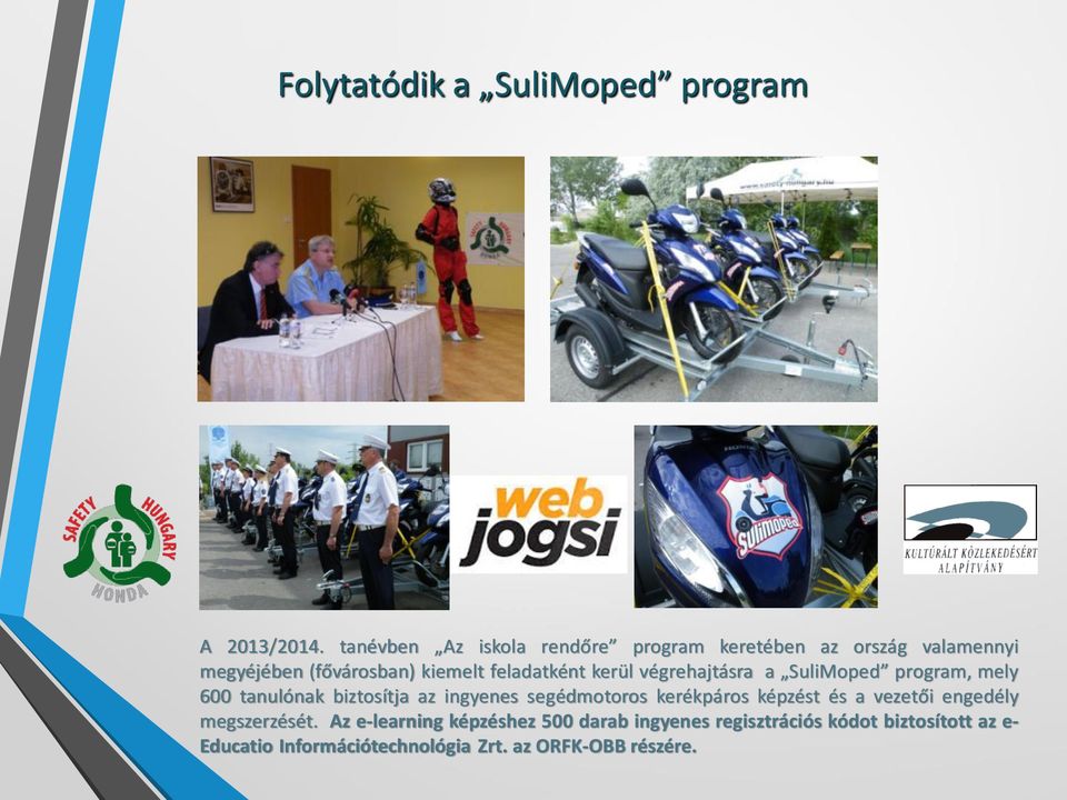 kerül végrehajtásra a SuliMoped program, mely 600 tanulónak biztosítja az ingyenes segédmotoros kerékpáros