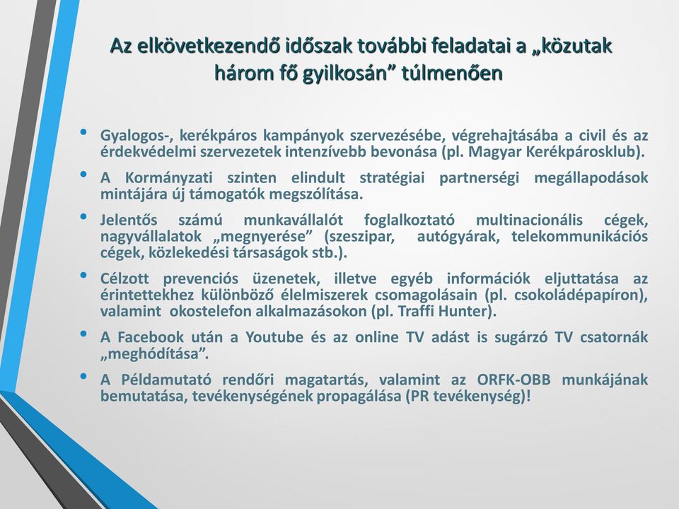 Jelentős számú munkavállalót foglalkoztató multinacionális cégek, nagyvállalatok megnyerése (szeszipar, autógyárak, telekommunikációs cégek, közlekedési társaságok stb.).