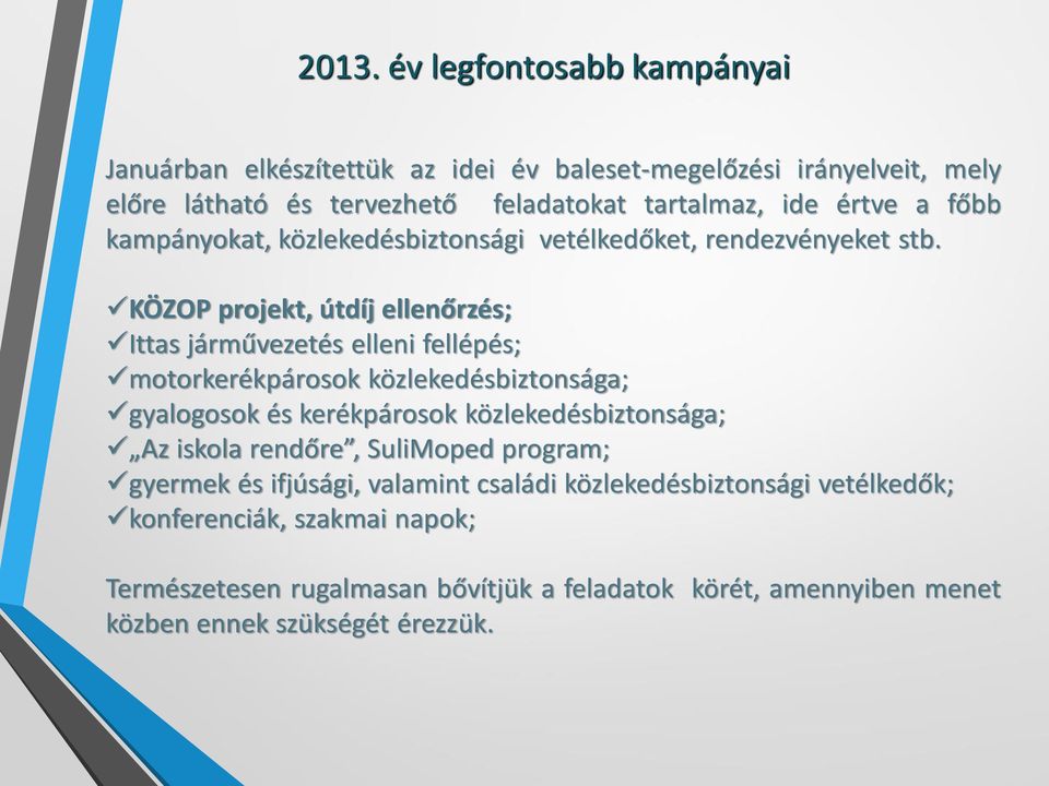 KÖZOP projekt, útdíj ellenőrzés; Ittas járművezetés elleni fellépés; motorkerékpárosok közlekedésbiztonsága; gyalogosok és kerékpárosok közlekedésbiztonsága;