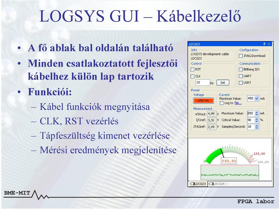 tartozik Funkciói: Kábel funkciók megnyitása CLK, RST