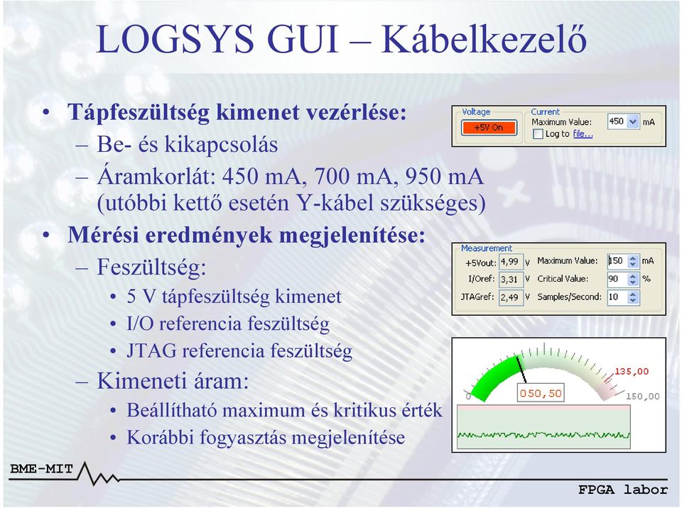 megjelenítése: Feszültség: 5 V tápfeszültség kimenet I/O referencia feszültség JTAG