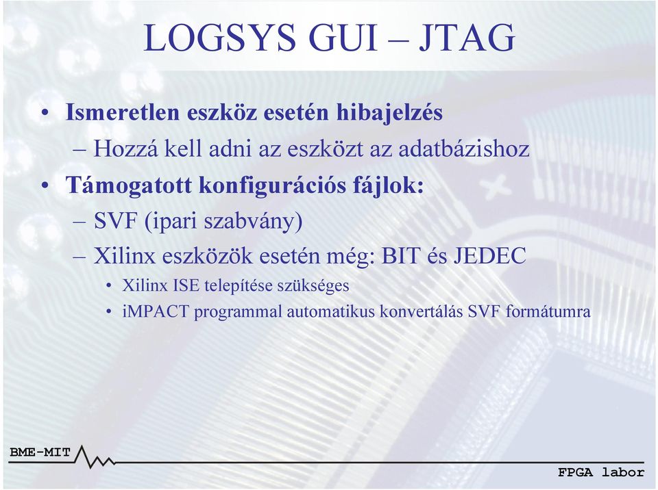 (ipari szabvány) Xilinx eszközök esetén még: BIT és JEDEC Xilinx ISE