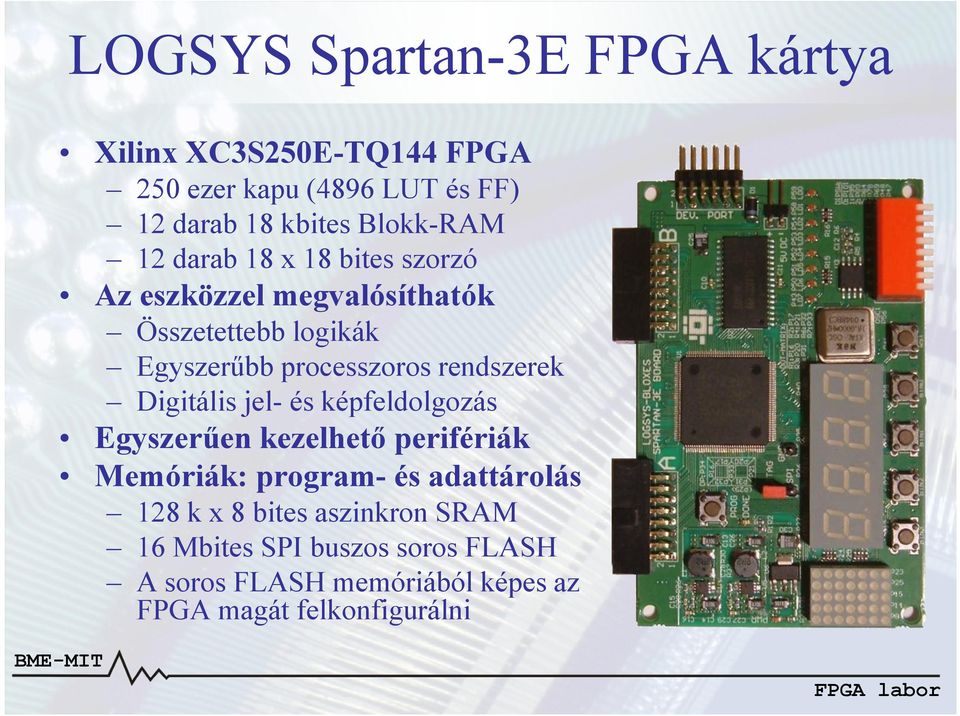 rendszerek Digitális jel- és képfeldolgozás Egyszerűen kezelhető perifériák Memóriák: program- és adattárolás 128