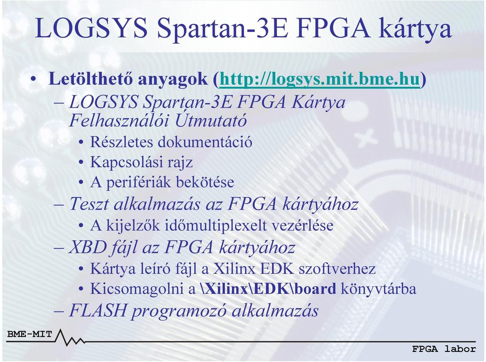 perifériák bekötése Teszt alkalmazás az FPGA kártyához A kijelzők időmultiplexelt vezérlése XBD fájl