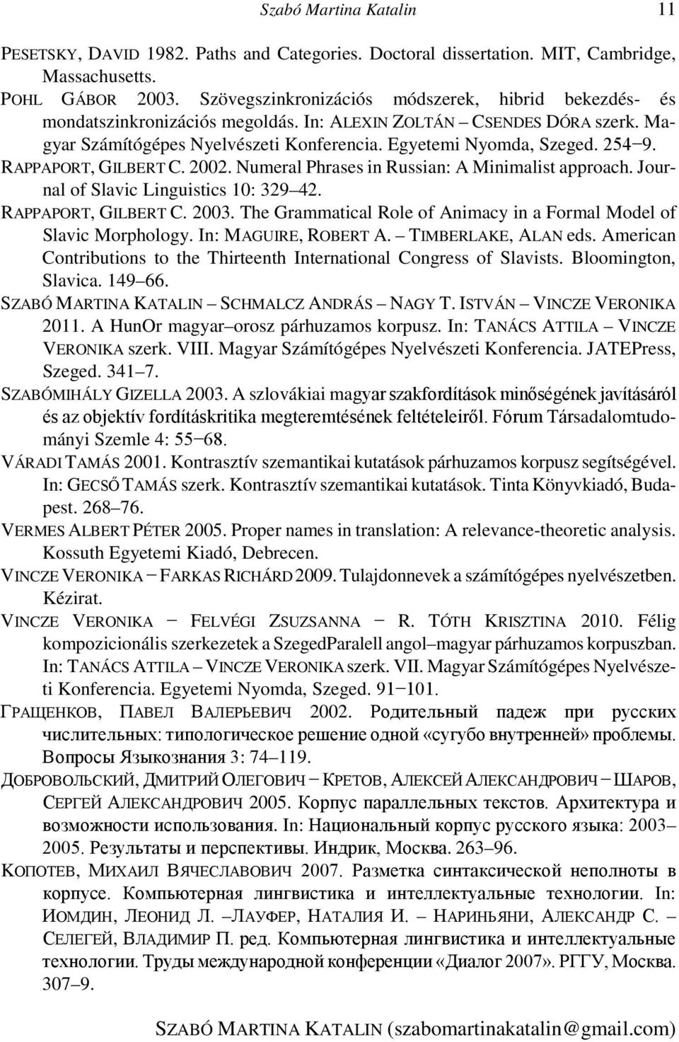 RAPPAPORT, GILBERT C. 2002. Numeral Phrases in Russian: A Minimalist approach. Journal of Slavic Linguistics 10: 329 42. RAPPAPORT, GILBERT C. 2003.
