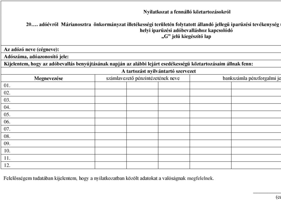 kiegészítő lap Az adózó neve (cégneve): Adószáma, adóazonosító jele: Kijelentem, hogy az adóbevallás benyújtásának napján az alábbi lejárt esedékességű