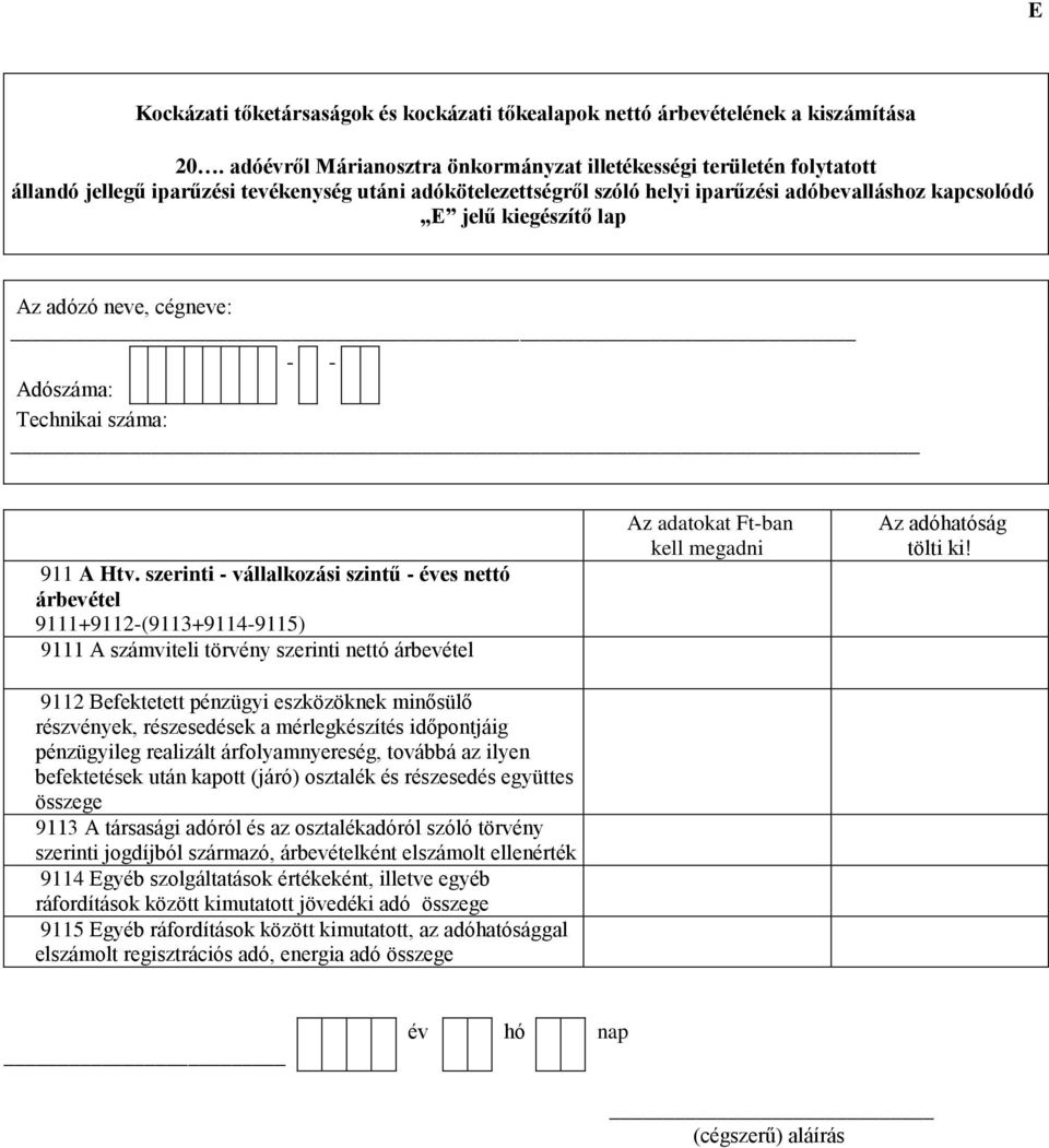 lap Az adózó neve, cégneve: - - Adószáma: Technikai száma: 911 A Htv.