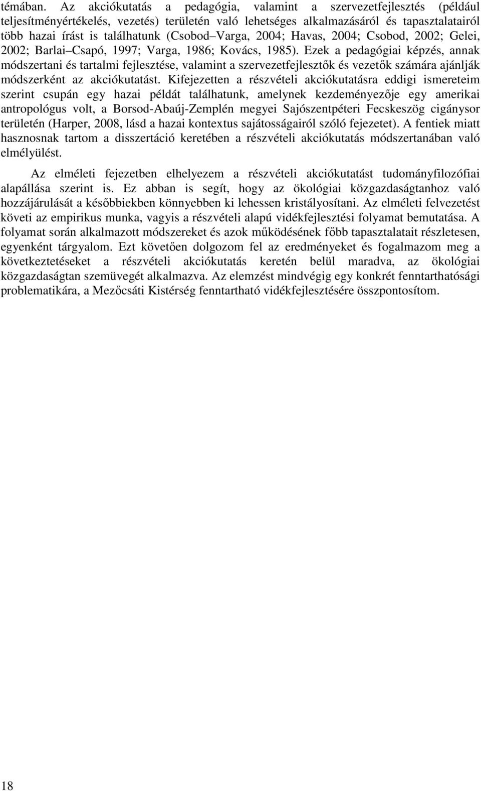 (Csobod Varga, 2004; Havas, 2004; Csobod, 2002; Gelei, 2002; Barlai Csapó, 1997; Varga, 1986; Kovács, 1985).