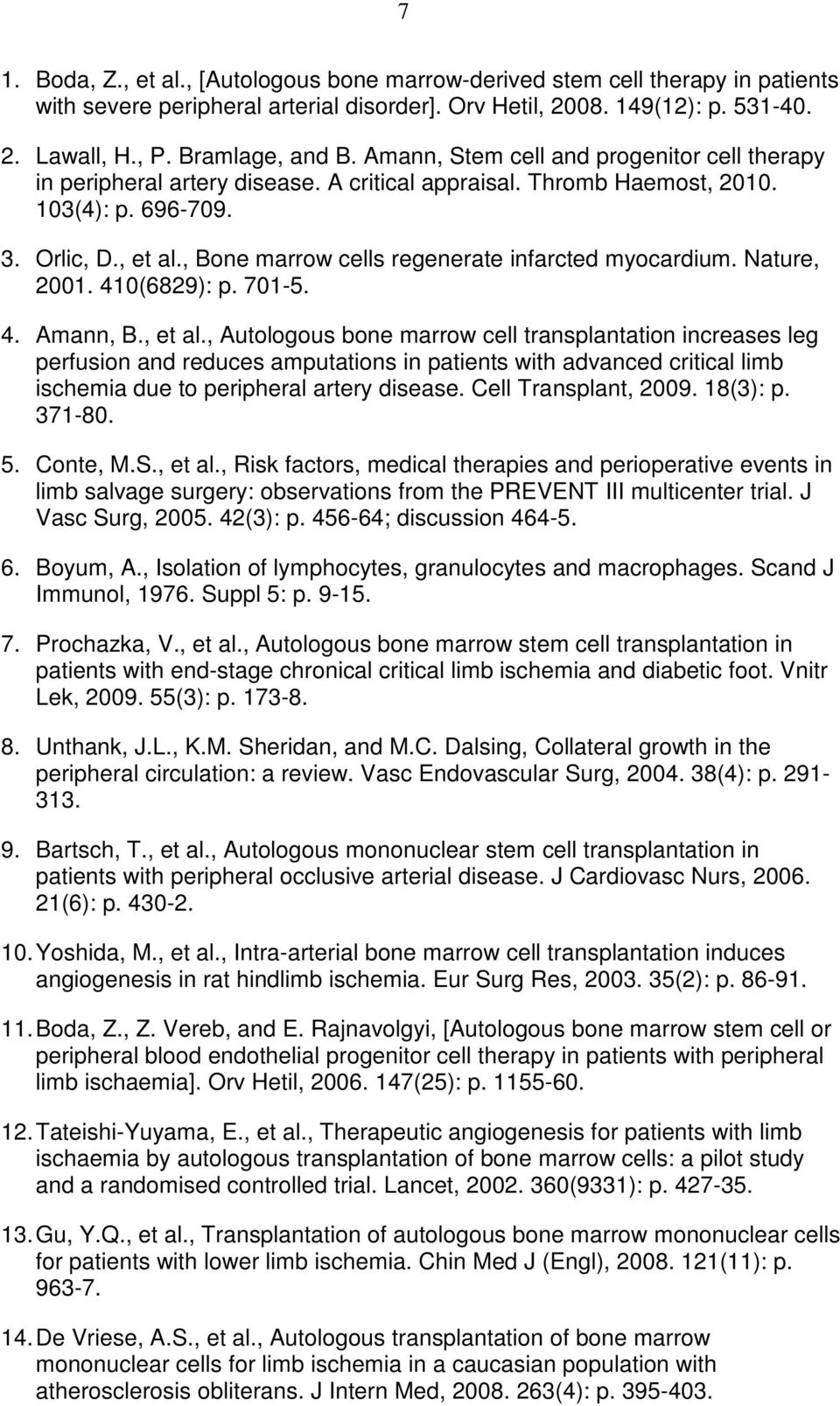 , Bone marrow cells regenerate infarcted myocardium. Nature, 2001. 410(6829): p. 701-5. 4. Amann, B., et al.