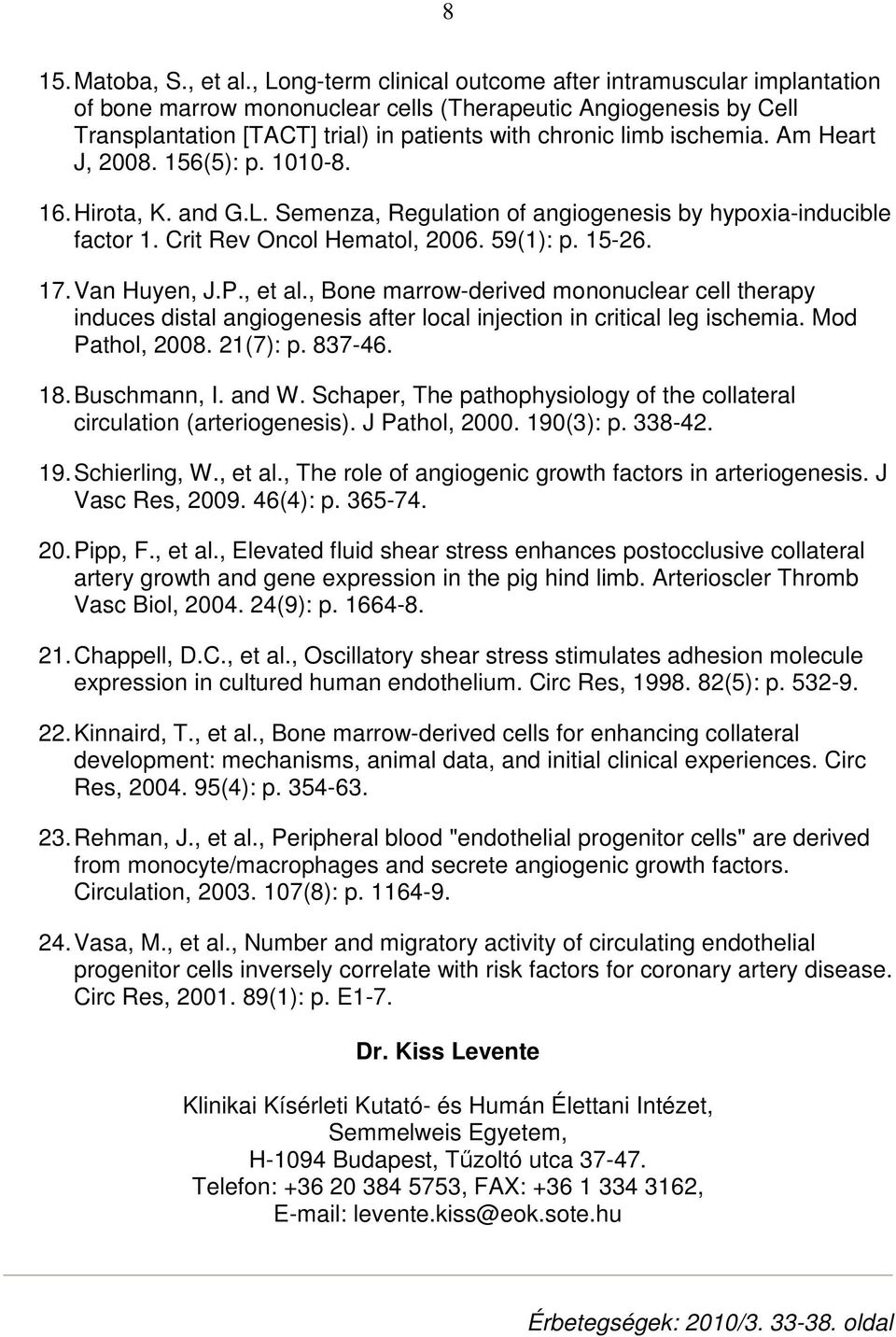 Am Heart J, 2008. 156(5): p. 1010-8. 16. Hirota, K. and G.L. Semenza, Regulation of angiogenesis by hypoxia-inducible factor 1. Crit Rev Oncol Hematol, 2006. 59(1): p. 15-26. 17. Van Huyen, J.P.