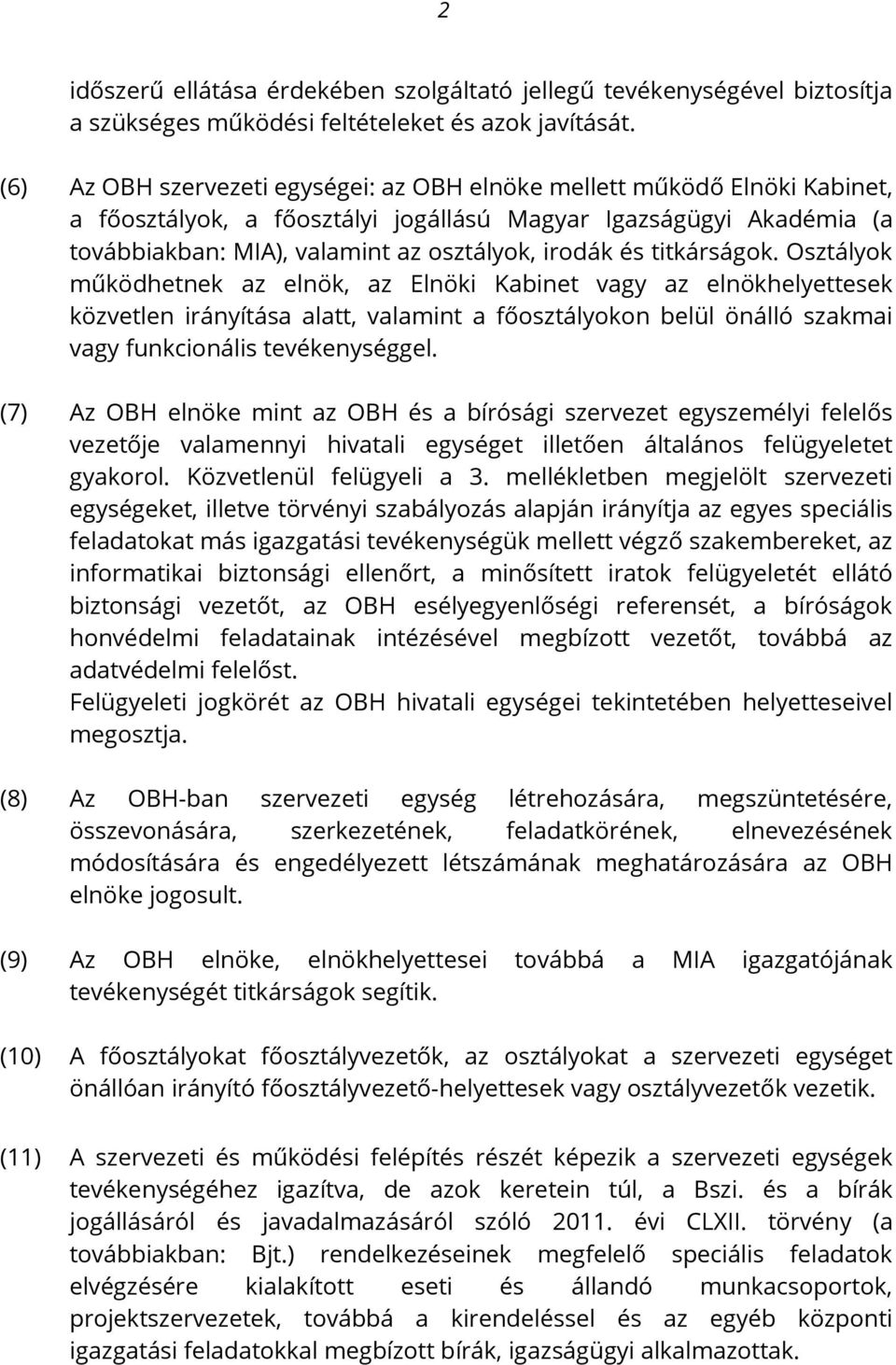 titkárságok. Osztályok működhetnek az elnök, az Elnöki Kabinet vagy az elnökhelyettesek közvetlen irányítása alatt, valamint a főosztályokon belül önálló szakmai vagy funkcionális tevékenységgel.
