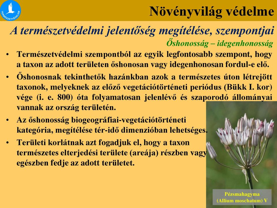 kor) vége (i. e. 800) óta folyamatosan jelenlévő és szaporodó állományai vannak az ország területén.
