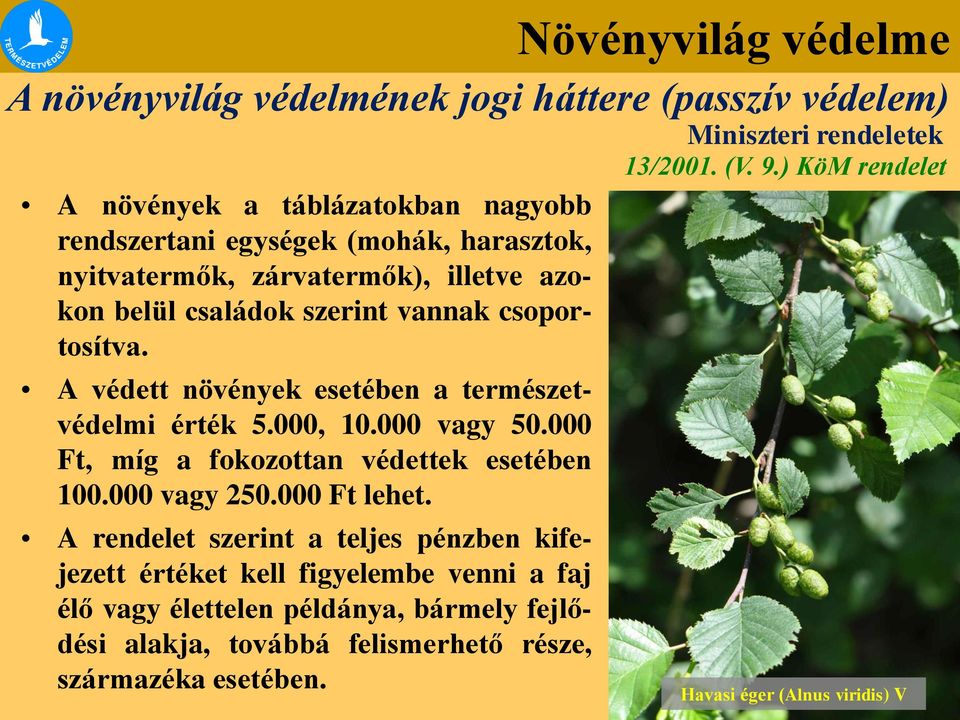 vannak csoportosítva. A védett növények esetében a természetvédelmi érték 5.000, 10.000 vagy 50.000 Ft, míg a fokozottan védettek esetében 100.000 vagy 250.