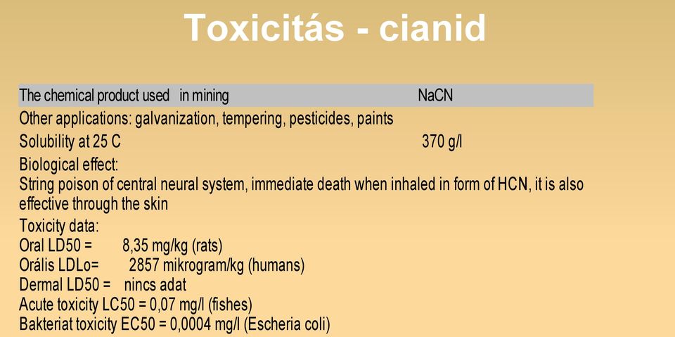 of HCN, it is also effective through the skin Toxicity data: Oral LD50 = 8,35 mg/kg (rats) Orális LDLo= 2857 mikrogram/kg