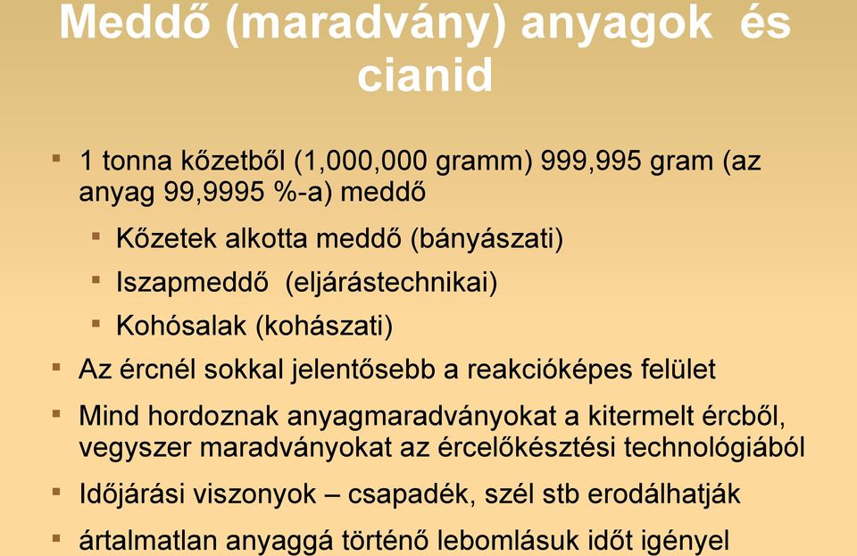 a reakcióképes felület Mind hordoznak anyagmaradványokat a kitermelt ércből, vegyszer maradványokat az