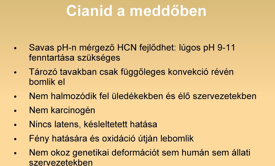 és élő szervezetekben Nem karcinogén Nincs latens, késleltetett hatása Fény hatására és