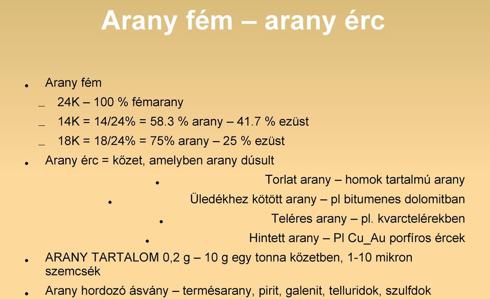 arany Üledékhez kötött arany pl bitumenes dolomitban Teléres arany pl.