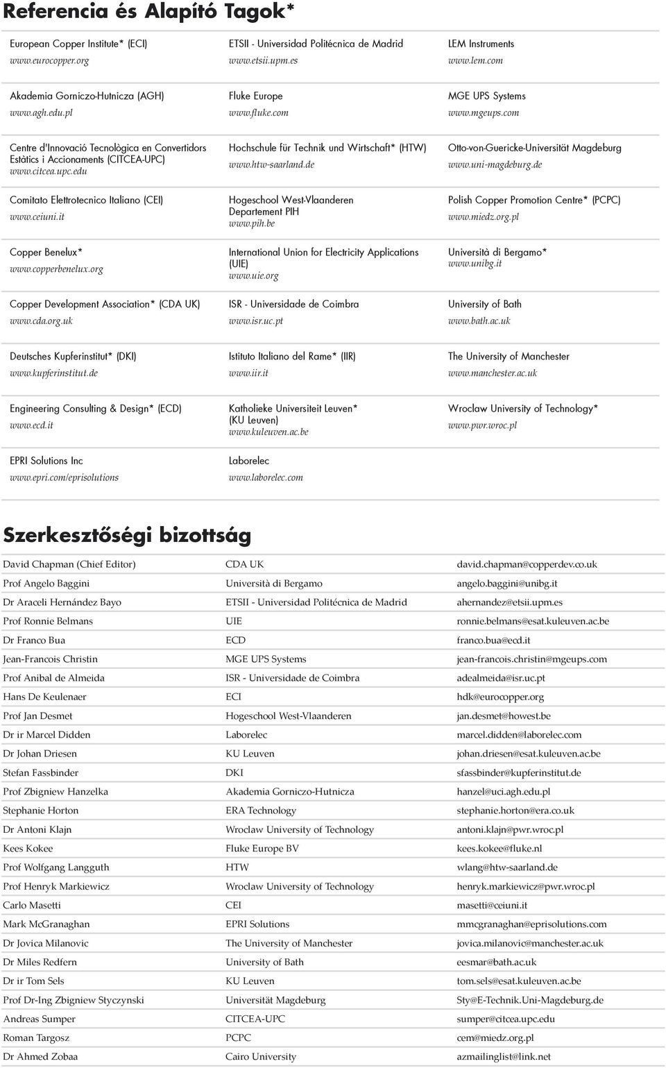 citcea.upc.edu Hochschule für Technik und Wirtschaft* (HTW) www.htw-saarland.de Otto-von-Guericke-Universität Magdeburg www.uni-magdeburg.de Comitato Elettrotecnico Italiano (CEI) www.ceiuni.