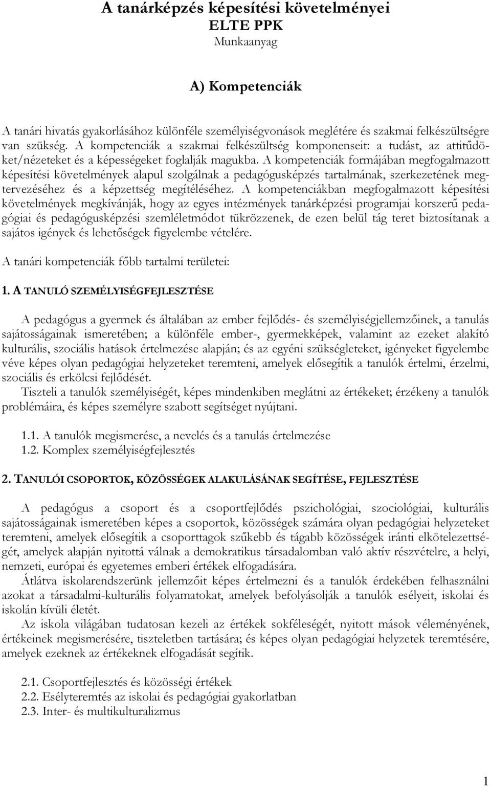 A kompetenciák formájában megfogalmazott képesítési követelmények alapul szolgálnak a pedagógusképzés tartalmának, szerkezetének megtervezéséhez és a képzettség megítéléséhez.