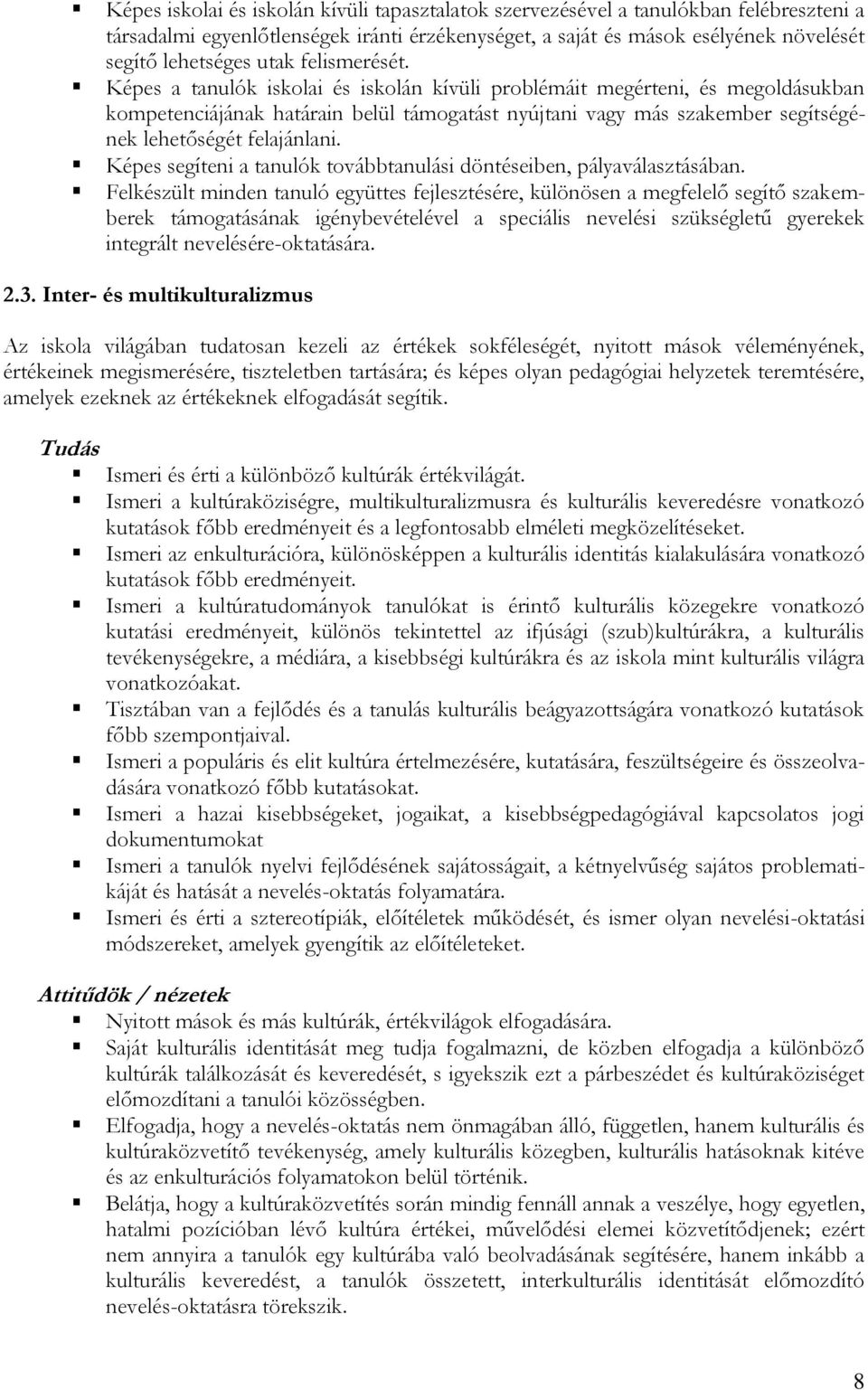 Képes a tanulók iskolai és iskolán kívüli problémáit megérteni, és megoldásukban kompetenciájának határain belül támogatást nyújtani vagy más szakember segítségének lehetőségét felajánlani.