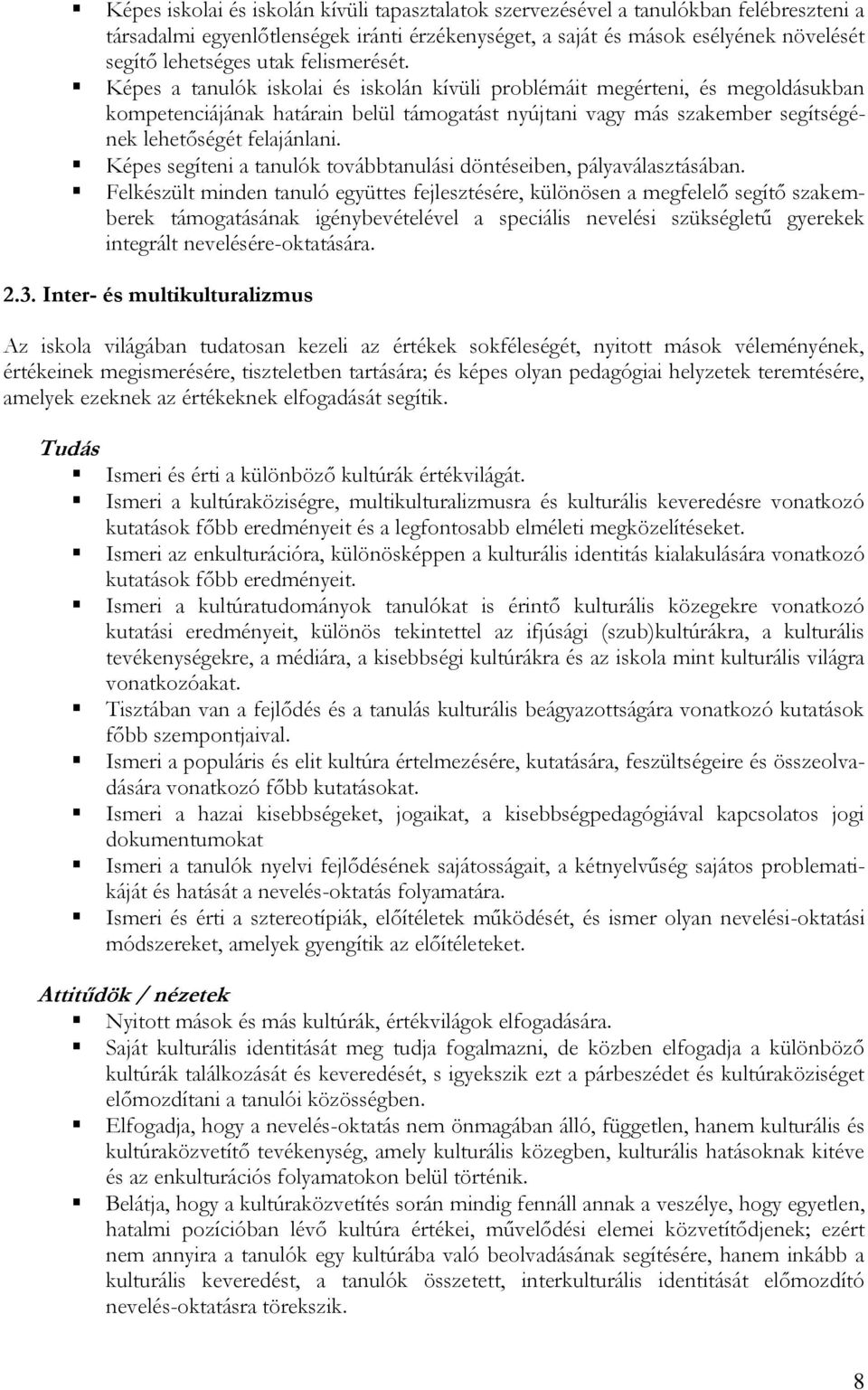 Képes a tanulók iskolai és iskolán kívüli problémáit megérteni, és megoldásukban kompetenciájának határain belül támogatást nyújtani vagy más szakember segítségének lehetőségét felajánlani.