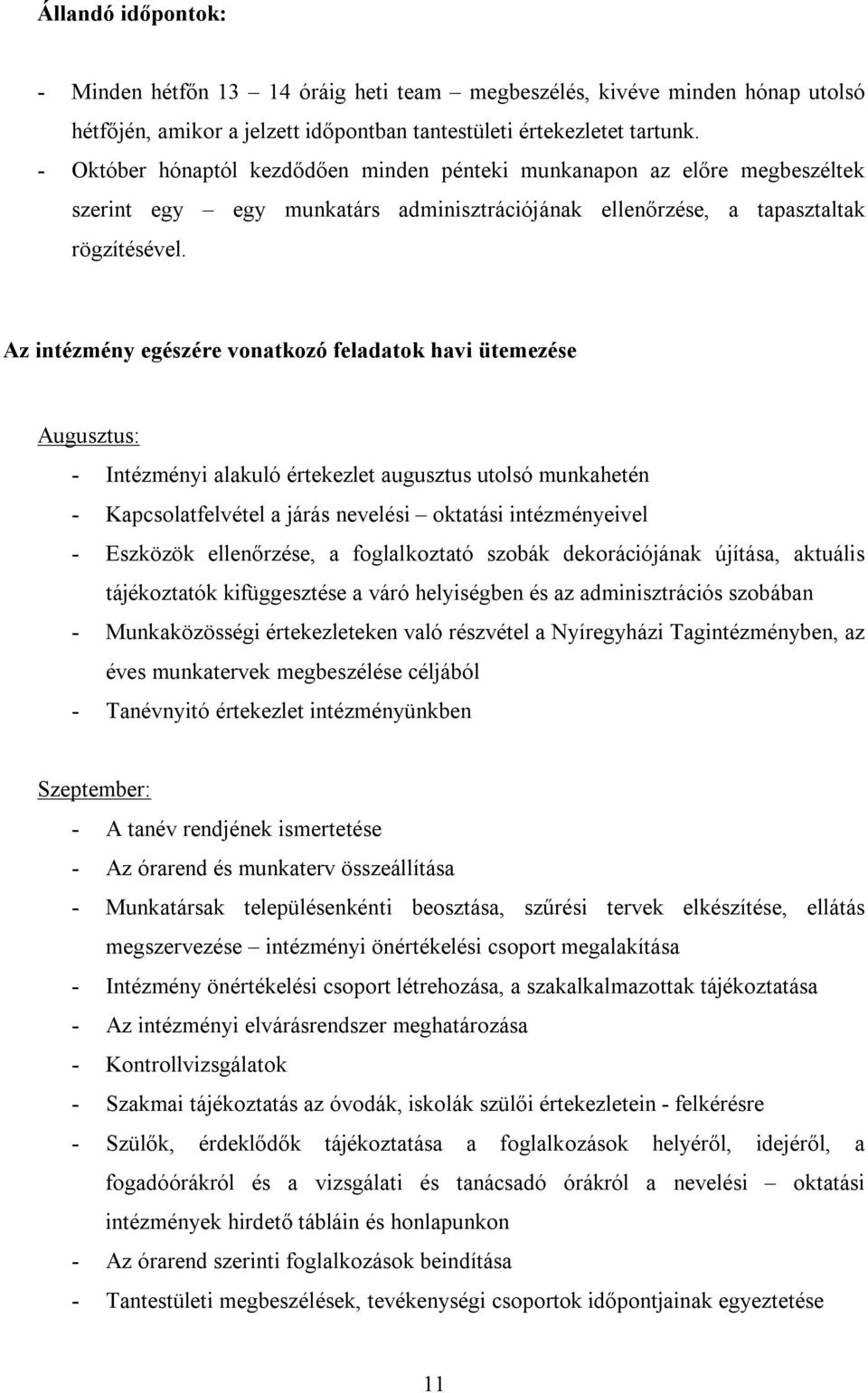 Az intézmény egészére vonatkozó feladatok havi ütemezése Augusztus: - Intézményi alakuló értekezlet augusztus utolsó munkahetén - Kapcsolatfelvétel a járás nevelési oktatási intézményeivel - Eszközök