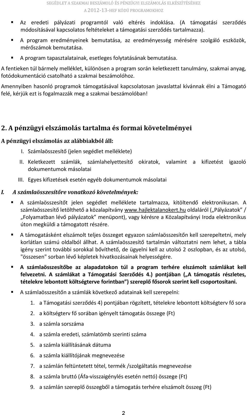 A fentieken túl bármely melléklet, különösen a program során keletkezett tanulmány, szakmai anyag, fotódokumentáció csatolható a szakmai beszámolóhoz.