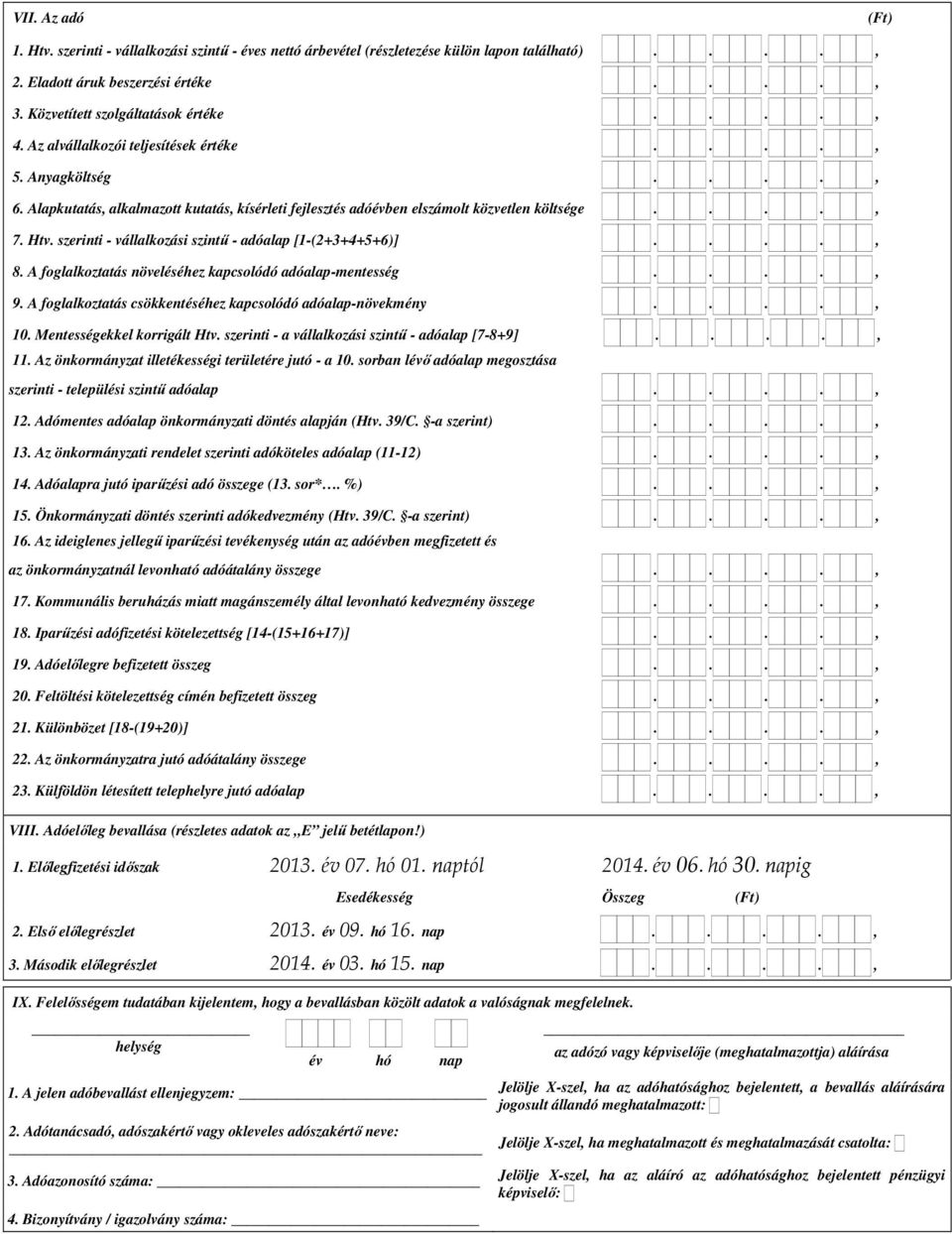 szerinti - vállalkozási szintű - adóalap [1-(2+3+4+5+6)]...., 8. A foglalkoztatás növeléséhez kapcsolódó adóalap-mentesség...., 9. A foglalkoztatás csökkentéséhez kapcsolódó adóalap-növekmény...., 10.