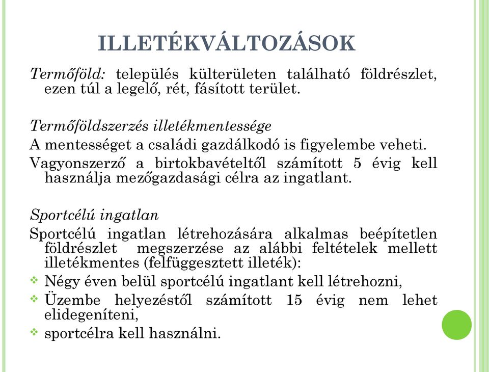 Vagyonszerző a birtokbavételtől számított 5 évig kell használja mezőgazdasági célra az ingatlant.