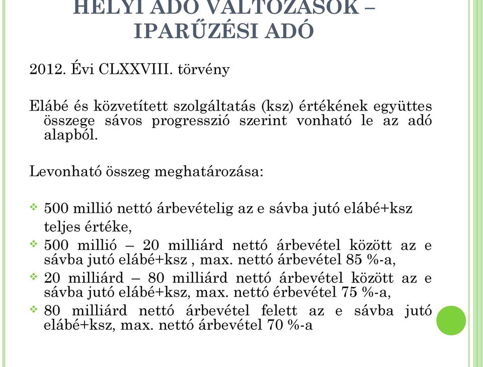 Levonható összeg meghatározása: 500 millió nettó árbevételig az e sávba jutó elábé+ksz teljes értéke, 500 millió 20 milliárd nettó árbevétel