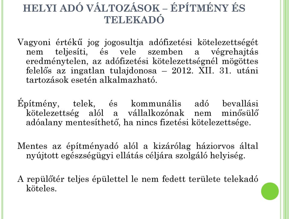 Építmény, telek, és kommunális adó bevallási kötelezettség alól a vállalkozónak nem minősülő adóalany mentesíthető, ha nincs fizetési kötelezettsége.