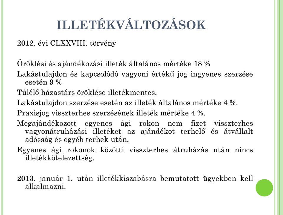 öröklése illetékmentes. Lakástulajdon szerzése esetén az illeték általános mértéke 4 %. Praxisjog visszterhes szerzésének illeték mértéke 4 %.