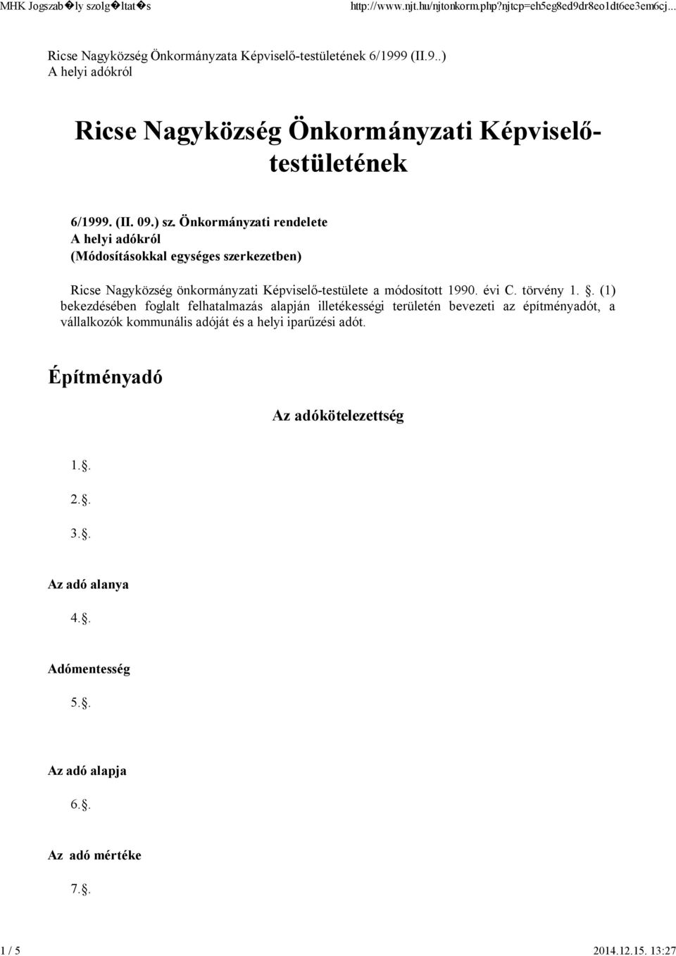 Önkormányzati rendelete A helyi adókról (Módosításokkal egységes szerkezetben) Ricse Nagyközség önkormányzati Képviselő-testülete a módosított 1990.